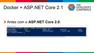 Globalcode – Open4education
Docker + ASP.NET Core 2.1
Antes com o ASP.NET Core 2.0:
 