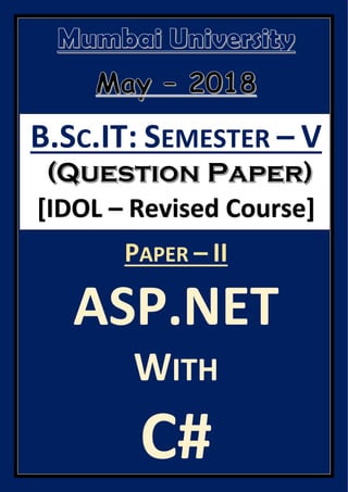 B.SC.IT: SEMESTER – V
[IDOL – Revised Course]
PAPER – II
ASP.NET
WITH
C#
 
