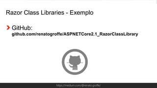 Globalcode – Open4educationhttps://medium.com/@renato.groffe/
Razor Class Libraries - Exemplo
GitHub:
github.com/renatogroffe/ASPNETCore2.1_RazorClassLibrary
 