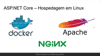 Globalcode – Open4educationhttps://medium.com/@renato.groffe/
ASP.NET Core – Hospedagem em Linux
Apache
 