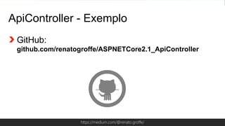 Globalcode – Open4educationhttps://medium.com/@renato.groffe/
ApiController - Exemplo
GitHub:
github.com/renatogroffe/ASPNETCore2.1_ApiController
 