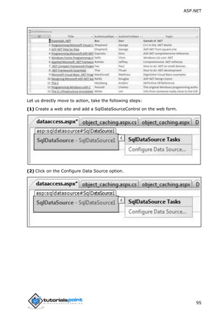 ASP.NET
95
Let us directly move to action, take the following steps:
(1) Create a web site and add a SqlDataSourceControl on the web form.
(2) Click on the Configure Data Source option.
 
