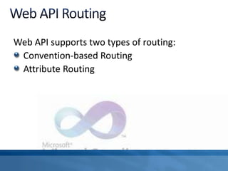 Web API supports two types of routing:
Convention-based Routing
Attribute Routing
 