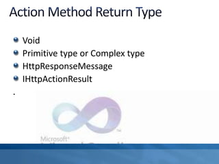 Void
Primitive type or Complex type
HttpResponseMessage
IHttpActionResult
.
 