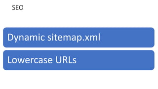 SEO
Dynamic sitemap.xml
Lowercase URLs
 