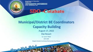 Municipal/District BE Coordinators
Capacity Building
August 17, 2022
Elai Resort
by: Laarni Y. Blasé
SEPS-SMN
Brigada Eskwela Coordinator/Partnership Focal Person
 