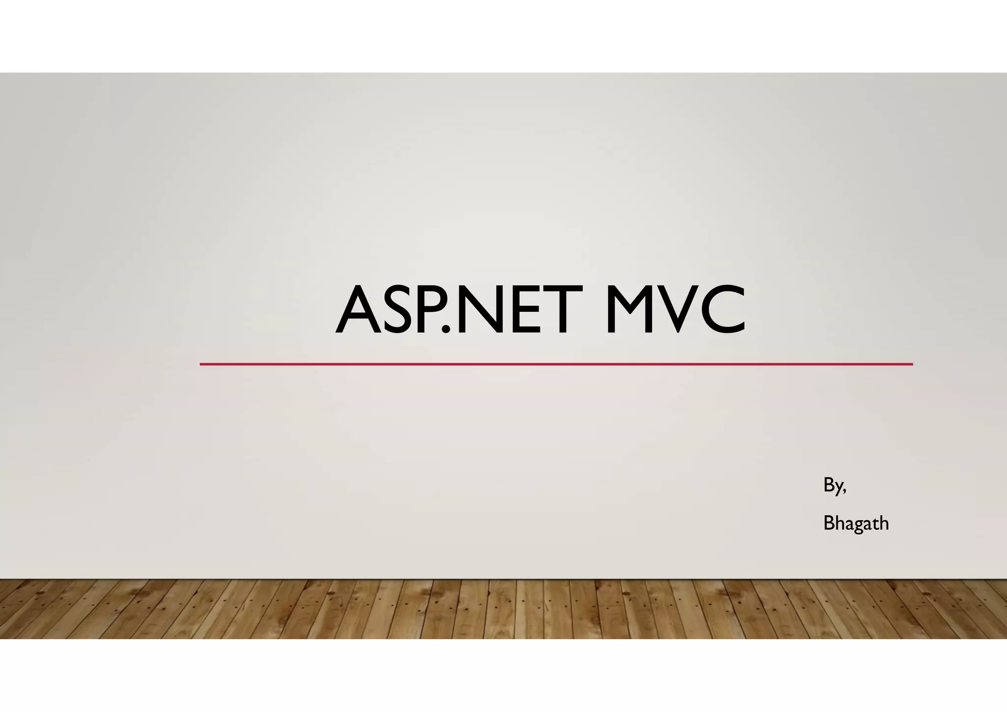 ASP.NET MVC
By,
Bhagath
 