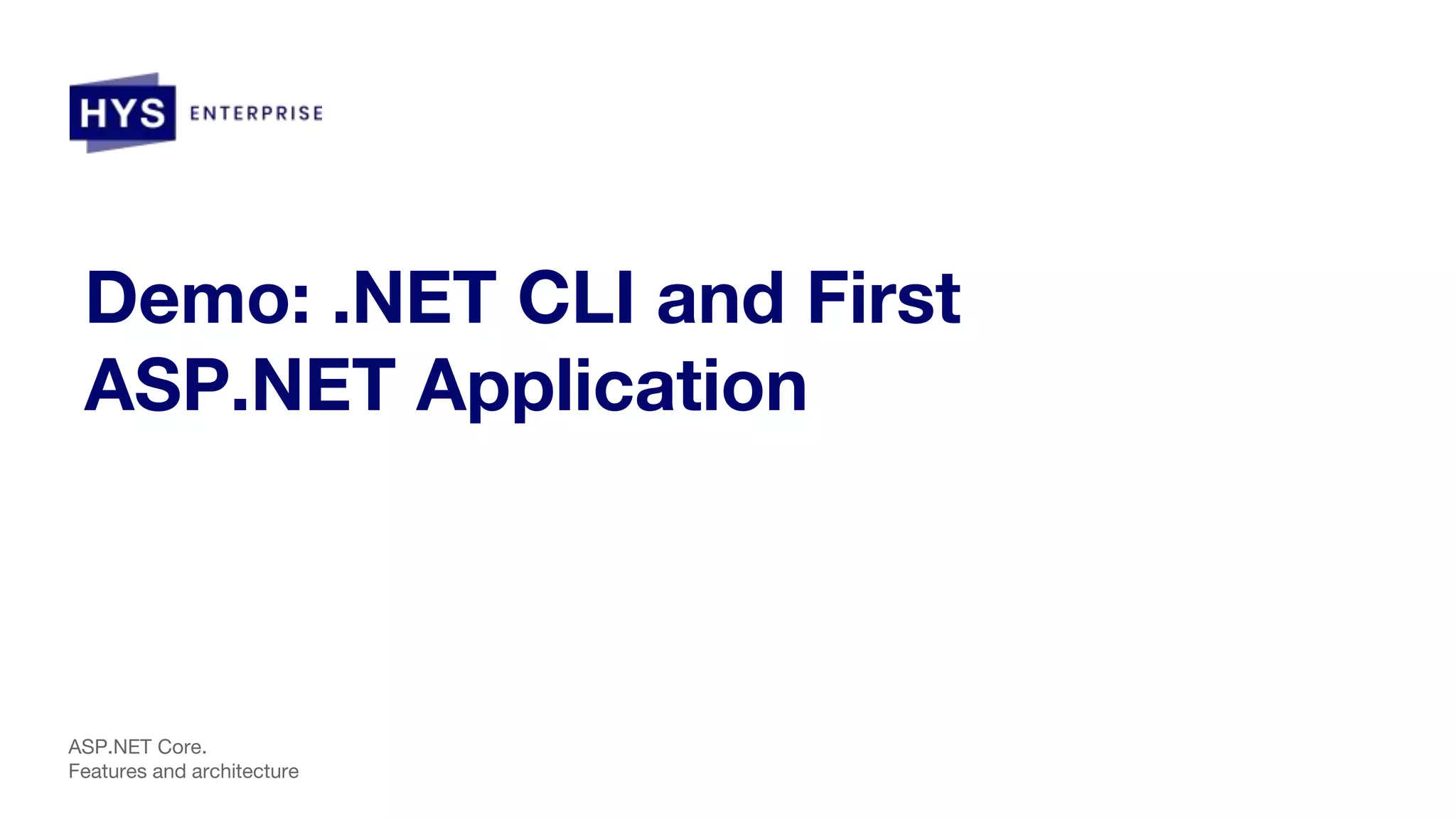 Demo: .NET CLI and First ASP.NET Application ASP.NET Core. Features and architecture 