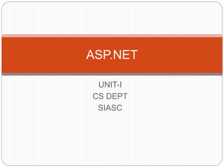 UNIT-I
CS DEPT
SIASC
ASP.NET
 