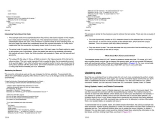 Loop
reader.Close()
Catch err As Exception
lblResults.Text = "Error reading list of names. "
lblResults.Text &= err.Message
Finally
If (Not con Is Nothing) Then
con.Close()
End If
End Try
End Sub
Interesting Facts About this Code
z This example looks more sophisticated than the previous bite-sized snippets in this chapter,
but it really doesn't introduce anything new. The standard Connection, Command, and
DataAdapter objects are used. The connection is opened inside an error-handling block, so
that your page can handle any unexpected errors and provide information. A Finally block
makes sure that the connection is properly closed, even if an error occurs.
z The actual code for reading the data uses a loop. With each pass, the Read method is used
to get another row of information. When the reader has read all the available information,
this method will return False, the While condition will evaluate to False, and the loop will end
gracefully.
z The unique ID (the value in the au_id field) is stored in the Value property of the list box for
reference later. This is a crucial ingredient that is needed to allow the corresponding record
to be queried again. If you tried to build a query using the author's name, you would need to
worry about authors with the same name, and invalid characters (such as the apostrophe in
O'Leary) that would invalidate your SQL statement.
Retrieving the Record
The record is retrieved as soon as the user changes the list box selection. To accomplish this
effect, the AutoPostBack property of the list box is set to True, so its change events are detected
automatically.
Private Sub lstAuthor_SelectedIndexChanged(sender As Object, _
e As EventArgs) Handles lstAuthor.SelectedIndexChanged
' Create a Select statement that searches for a record
' matching the specific author id from the Value property.
Dim SelectSQL As String
SelectSQL = "SELECT * FROM Authors "
SelectSQL &= "WHERE au_id='" & lstAuthor.SelectedItem.Value & "'"
' Define the ADO.NET objects.
Dim con As New OleDbConnection(ConnectionString)
Dim cmd As New OleDbCommand(SelectSQL, con)
Dim reader As OleDbDataReader
' Try to open database and read information.
Try
con.Open()
reader = cmd.ExecuteReader()
reader.Read()
lblResults.Text = "<b>" & reader("au_lname")
lblResults.Text &= ", " & reader("au_fname") & "</b><br>"
lblResults.Text &= "Phone: " & reader("phone") & "<br>"
13-14
lblResults.Text &= "Address: " & reader("address") & "<br>"
lblResults.Text &= "City: " & reader("city") & "<br>"
lblResults.Text &= "State: " & reader("state") & "<br>"
reader.Close()
Catch err As Exception
lblResults.Text = "Error getting author. "
lblResults.Text &= err.Message
Finally
If (Not con Is Nothing) Then
con.Close()
End If
End Try
End Sub
The process is similar to the procedure used to retrieve the last names. There are only a couple of
differences:
z The code dynamically creates an SQL statement based on the selected item in the drop-
down list box. It uses the Value property of the selected item, which stores the unique
identifier. This is a common (and very useful) technique.
z Only one record is read. The code assumes that only one author has the matching au_id,
which is reasonable as this field is unique.
What About More Advanced Controls?
This example shows how ADO.NET works to retrieve a simple result set. Of course, ADO.NET
also provides handy controls that go beyond this generic level, and let you provide full-featured
grids with sorting and editing. These controls are described in Chapter 15. For now, concentrate
on understanding the fundamentals about ADO.NET and how it works with data.
Updating Data
Now that you understand how to retrieve data, it's not much more complicated to perform simple
delete and update operations. Once again, you use the Command object, but this time you don't
need a DataReader because no results will be retrieved. You also don't need an SQL Select
command. Instead, you can use one of three new SQL commands: Update, Insert, or Delete.
Using Update, Insert, and Delete Commands
To execute an Update, Insert, or Delete statement, you need to create a Command object. You
can then execute the command with the ExecuteNonQuery method. This method returns the
number of rows that were affected, which allows you to check your assumptions. For example, if
you attempt to update or delete a record and are informed that no records were affected, you
probably have an error in your Where clause that is preventing any records from being selected.
(If, on the other hand, your SQL command has a syntax error or attempts to retrieve information
from a non-existent table, an exception will occur.)
To demonstrate how to Update, Insert, and Delete simple information, the previous example has
been enhanced. Instead of being displayed in a label, the information from each field is added to a
separate text box. Two additional buttons allow you to update the record (Update), or delete it
(Delete). You can also insert a new record by clicking Create New, entering the information in the
text boxes, and then clicking Insert New, as shown in Figure 13-7.
13-15
 