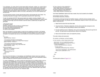 In an application, you rarely need to access these tables individually. Instead, you usually need to
combine information from them in some way (for example, to find out what author wrote a given
book). On its own, the Titles table indicates only an author ID, but it doesn't provide additional
information such as the author's name and address. To link this information together, you can use
a special SQL Select statement called a Join query. Alternatively, you can use the features built
into ADO.NET.
The next example provides a simple page that lists authors and the titles they have written. The
interesting thing about this page is that it is generated using ADO.NET table linking.
To start, the standard ADO.NET data access objects are created, including a DataSet. In the
online example, all these steps are performed in a custom CreateList subroutine (for clarity), which
is called from the Page.Load event handler so that the output is created when the page is first
generated.
' Define ADO.NET objects.
Dim SelectSQL As String
SelectSQL = "SELECT au_lname, au_fname, au_id FROM Authors"
Dim con As New OleDbConnection(ConnectionString)
Dim cmd As New OleDbCommand(SelectSQL, con)
Dim adapter As New OleDbDataAdapter(cmd)
Dim dsPubs As New DataSet()
Next, the information for all three tables is pulled from the database and placed in the DataSet.
This task could be accomplished with three separate Command objects, but to make the code a
little lighter, this example uses only one, and modifies the CommandText property as needed.
Try
con.Open()
adapter.Fill(dsPubs, "Authors")
' This command is still linked to the data adapter.
cmd.CommandText = "SELECT au_id, title_id FROM TitleAuthor"
adapter.Fill(dsPubs, "TitleAuthor")
' This command is still linked to the data adapter.
cmd.CommandText = "SELECT title_id, title FROM Titles"
adapter.Fill(dsPubs, "Titles")
Catch err As Exception
lblList.Text = "Error reading list of names. "
lblList.Text &= err.Message
Finally
If (Not con Is Nothing) Then
con.Close()
End If
End Try
Now that all the information is in the database, two DataRelation objects need to be created to
make it easier to navigate through the linked information. In this case, these DataRelation objects
match the foreign key restrictions placed at the data source level.
To create a DataRelation, you need to specify the linked fields from two different tables, and you
need to give your DataRelation a unique name. (In the following example, a blank string is
specified for both names, which instructs ADO.NET to assign a default value automatically.) The
order of the linked fields is important. The first field is the parent, and the second field is the child.
(The idea here is that one parent can have many children, but each child can only have one
parent. In other words, the parent-to-child relationship is another way of saying one-to-many.) In
our example, each book title can have more than one entry in the TitleAuthor table. Each author
can also have more than one entry in the TitleAuthor table.
13-23
Dim Titles_TitleAuthor As New DataRelation("", _
dsPubs.Tables("Titles").Columns("title_id"), _
dsPubs.Tables("TitleAuthor").Columns("title_id"))
Dim Authors_TitleAuthor As New DataRelation("", _
dsPubs.Tables("Authors").Columns("au_id"), _
dsPubs.Tables("TitleAuthor").Columns("au_id"))
Once these DataRelation objects have been created, they must be added to the DataSet.
dsPubs.Relations.Add(Titles_TitleAuthor)
dsPubs.Relations.Add(Authors_TitleAuthor)
The remaining code loops through the DataSet. However, unlike the previous example, which
moved through one table, this example uses the DataRelation objects to branch to the other linked
tables. It works like this:
1. Select the first record from the Author table.
2. Using the Authors_TitleAuthor relationship, find the child records that correspond to this
author. This step uses the GetChildRows method of the DataRow.
3. For each matching record in TitleAuthor, look up the corresponding Title record to get the full
text title. This step uses the GetParentRows method of the DataRow.
4. Move to the next Author record, and repeat the process.
The code is dense and economical:
Dim rowAuthor, rowTitleAuthor, rowTitle As DataRow
For Each rowAuthor In dsPubs.Tables("Authors").Rows
lblList.Text &= "<br><b>" & rowAuthor("au_fname")
lblList.Text &= " " & rowAuthor("au_lname") & "</b><br>"
For Each rowTitleAuthor In _
rowAuthor.GetChildRows(Authors_TitleAuthor)
For Each rowTitle In _
rowTitleAuthor.GetParentRows(Titles_TitleAuthor)
lblList.Text &= "&nbsp;&nbsp;" ' Non-breaking spaces.
lblList.Text &= rowTitle("title") & "<br>"
Next
Next
Next
The final result is shown in Figure 13-11.
13-24
 