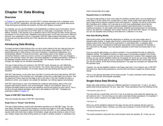 Chapter 14: Data Binding
Overview
In Chapter 13, you learned how to use ADO.NET to retrieve information from a database, work
with it in an ASP.NET application, and then apply your changes back to the original data source.
These techniques are flexible and powerful, but they aren't always convenient.
For example, you can use the DataSet or the DataReader to retrieve rows of information, format
them individually, and add them to an HTML table on a web page. Conceptually, this isn't too
difficult. However, it still requires a lot of repetitive code to move through the data, format columns,
and display it in the correct order. Repetitive code may be easy, but it's also error-prone, difficult to
enhance, and unpleasant to look at. Fortunately, ASP.NET adds a feature that allows you to skip
this process and pop data directly into HTML elements and fully formatted controls. It's called data
binding.
Introducing Data Binding
The basic principle of data binding is this: you tell a control where to find your data and how you
want it displayed, and the control handles the rest of the details. Data binding in ASP.NET is
superficially similar to data binding in the world of desktop or client/server applications, but
fundamentally different. In those environments, data binding refers to the creation of a direct
connection between a data source and a control in an application window. If the user changes a
value in the onscreen control, the data in the linked database is modified automatically. Similarly, if
the database changes while the user is working with it (for example, another user commits a
change), the display can be refreshed automatically.
This type of data binding isn't practical in the ASP.NET world, because you can't effectively
maintain a database connection over the Internet. This "direct" data binding also severely limits
scalability and reduces flexibility. It's for these reasons that data binding has acquired a bad
reputation.
ASP.NET data binding, on the other hand, has little in common with direct data binding. ASP.NET
data binding works in one direction only. Information moves from a data object into a control. Then
the objects are thrown away and the page is sent to the client. If the user modifies the data in a
databound control, your program can update the database, but nothing happens automatically.
ASP.NET data binding is much more flexible than traditional data binding. Many of the most
powerful data binding controls, such as the Repeater, DataList, and DataGrid, allow you to
configure formatting options and even add repeating controls and buttons for each record. This is
all set up through special templates, which are a new addition to ASP.NET. Templates are
examined in detail in Chapter 15.
Types of ASP.NET Data Binding
There are actually two types of ASP.NET data binding.
Single-Value or "Simple" Data Binding
This type of data binding is used to add information anywhere on an ASP.NET page. You can
even place information into a control property or as plain text inside an HTML tag. Single-value
data binding doesn't necessarily have anything to do with ADO.NET. In fact, because ADO.NET
usually works with entire lists or tables of information, single-value data binding is rarely of much
use. Instead, single-value data binding allows you to take a variable, property, or expression and
14-1
insert it dynamically into a page.
Repeated-Value or List Binding
This type of data binding is much more useful for handling complex tasks, such as displaying an
entire table or all the values from a single field in a table. Unlike single-value data binding, this
type of data binding requires a special control that supports it. Typically, this will be a list control
like CheckBoxList or ListBox, but it can also be a much more sophisticated control like the
DataGrid. You will know that a control supports repeated-value data binding if it provides a
DataSource property. As with single-value binding, repeated-value binding does not necessarily
need to use data from a database, and it doesn't have to use the ADO.NET objects. For example,
you can use repeated-value binding to bind data from a collection or an array.
How Data Binding Works
Data binding works a little differently depending on whether you are using single-value or
repeated-value binding. In single-value binding, a data binding expression is inserted right into the
display portion of the .aspx file (not the code portion or code-behind file). In repeated-value
binding, data binding is configured by setting the appropriate control properties (for example, in
the Load event for the page). You'll see specific examples of both these techniques later in this
chapter.
Once you specify data binding, you need to activate it. You accomplish this task by calling the
DataBind method. The DataBind method is a basic piece of functionality supplied in the Control
class. It automatically binds a control and any child controls that it contains. With repeated-value
binding, you can use the DataBind method for the specific list control you are using. Alternatively,
you can bind the whole page at once by calling the DataBind method for the current page. Once
you call this method, all the data binding expressions in the page are evaluated and replaced with
the specified value.
Typically, you use the DataBind method in the Page.Load event. If you forget to use it, ASP.NET
will ignore your data binding expressions, and the client will receive a page that contains empty
values.
This is a very general description of the whole process. To really understand what's happening,
you need to work with some specific examples.
Single-Value Data Binding
Single-value data binding is really just a different approach to dynamic text. To use it, you add a
special data binding expression into your .aspx files. These expressions have the following format:
<%# expression_goes_here %>
This may look like a script block, but it isn't. If you try to write any code inside this special tag, you
will receive an error. The only thing you can add is valid data binding expressions. For example, if
you have a public variable on your page named Country, you could write:
<%# Country %>
When you call the DataBind method for the page, this text will be replaced with the value for
Country (for example, Spain). Similarly, you could use a property or a built-in ASP.NET object:
<%# Request.Browser.Browser %>
This would substitute a string with the current browser name (for example, IE). In fact, you can
14-2
 