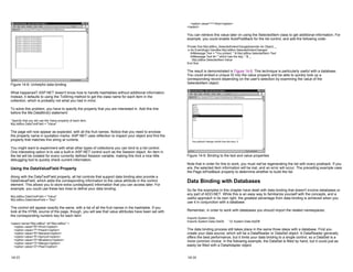 Figure 14-8: Unhelpful data binding
What happened? ASP.NET doesn't know how to handle hashtables without additional information.
Instead, it defaults to using the ToString method to get the class name for each item in the
collection, which is probably not what you had in mind.
To solve this problem, you have to specify the property that you are interested in. Add this line
before the Me.DataBind() statement:
' Specify that you will use the Value property of each item.
MyListBox.DataTextField = "Value"
The page will now appear as expected, with all the fruit names. Notice that you need to enclose
the property name in quotation marks. ASP.NET uses reflection to inspect your object and find the
property that matches this string at runtime.
You might want to experiment with what other types of collections you can bind to a list control.
One interesting option is to use a built-in ASP.NET control such as the Session object. An item in
the list will be created for every currently defined Session variable, making this trick a nice little
debugging tool to quickly check current information.
Using the DataValueField Property
Along with the DataTextField property, all list controls that support data binding also provide a
DataValueField, which adds the corresponding information to the value attribute in the control
element. This allows you to store extra (undisplayed) information that you can access later. For
example, you could use these two lines to define your data binding:
MyListBox.DataTextField = "Value"
MyListBox.DataValueField = "Key"
The control will appear exactly the same, with a list of all the fruit names in the hashtable. If you
look at the HTML source of the page, though, you will see that value attributes have been set with
the corresponding numeric key for each item:
<select name="MyListBox" id="MyListBox" >
<option value="8">Plum</option>
<option value="7">Peach</option>
<option value="6">Banana</option>
<option value="5">Apricot</option>
<option value="4">Blueberry</option>
<option value="3">Mango</option>
<option value="2">Pear</option>
14-13
<option value="1">Kiwi</option>
</select>
You can retrieve this value later on using the SelectedItem class to get additional information. For
example, you could enable AutoPostBack for the list control, and add the following code:
Private Sub MyListBox_SelectedIndexChanged(sender As Object, _
e As EventArgs) Handles MyListBox.SelectedIndexChanged
lblMessage.Text = "You picked: " & MyListBox.SelectedItem.Text
lblMessage.Text &= " which has the key: " & _
MyListBox.SelectedItem.Value
End Sub
The result is demonstrated in Figure 14-9. This technique is particularly useful with a database.
You could embed a unique ID into the value property and be able to quickly look up a
corresponding record depending on the user's selection by examining the value of the
SelectedItem object.
Figure 14-9: Binding to the text and value properties
Note that in order for this to work, you must not be regenerating the list with every postback. If you
are, the selected item information will be lost, and an error will occur. The preceding example uses
the Page.IsPostBack property to determine whether to build the list.
Data Binding with Databases
So far the examples in this chapter have dealt with data binding that doesn't involve databases or
any part of ADO.NET. While this is an easy way to familiarize yourself with the concepts, and a
useful approach in its own right, the greatest advantage from data binding is achieved when you
use it in conjunction with a database.
Remember, in order to work with databases you should import the related namespaces:
Imports System.Data
Imports System.Data.OleDb ' Or System.Data.SqlDB
The data binding process still takes place in the same three steps with a database. First you
create your data source, which will be a DataReader or DataSet object. A DataReader generally
offers the best performance, but it limits your data binding to a single control, so a DataSet is a
more common choice. In the following example, the DataSet is filled by hand, but it could just as
easily be filled with a DataAdapter object.
14-14
 