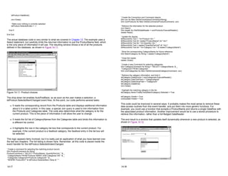lstProduct.DataBind()
con.Close()
' Make sure nothing is currently selected.
lstProduct.SelectedIndex = -1
End If
End Sub
The actual database code is very similar to what we covered in Chapter 13. The example uses a
Select statement, but carefully limits the returned information to just the ProductName field, which
is the only piece of information it will use. The resulting window shows a list of all the products
defined in the database, as shown in Figure 14-11.
Figure 14-11: Product choices
The drop-down list enables AutoPostBack, so as soon as the user makes a selection, a
lstProduct.SelectedItemChanged event fires. At this point, our code performs several tasks:
z It reads the corresponding record from the Products table and displays additional information
about it in a label control. In this case, a special Join query is used to link information from
the Products and Categories table. The code also determines what the category is for the
current product. This is the piece of information it will allow the user to change.
z It reads the full list of CategoryNames from the Categories table and binds this information to
a different list control.
z It highlights the row in the category list box that corresponds to the current product. For
example, if the current product is a Seafood category, the Seafood entry in the list box will
be selected.
This logic appears fairly involved, but it is really just an application of what you have learned over
the last two chapters. The full listing is shown here. Remember, all this code is placed inside the
event handler for the lstProdcut.SelectedIndexChanged.
' Create a command for selecting the matching product record.
Dim ProductCommand As String
ProductCommand = "SELECT ProductName, QuantityPerUnit, " & _
"CategoryName FROM Products INNER JOIN Categories ON " & _
"Categories.CategoryID=Products.CategoryID " & _
"WHERE ProductID='" & lstProduct.SelectedItem.Value & " '"
14-17
' Create the Connection and Command objects.
Dim con As New OleDbConnection(ConnectionString)
Dim comProducts As New OleDbCommand(ProductCommand, con)
' Retrieve the information for the selected product.
con.Open()
Dim reader As OleDbDataReader = comProducts.ExecuteReader()
reader.Read()
' Update the display.
lblRecordInfo.Text = "<b>Product:</b> "
lblRecordInfo.Text &= reader("ProductName") & "<br>"
lblRecordInfo.Text &= "<b>Quantity:</b> "
lblRecordInfo.Text = reader("QuantityPerUnit") & "<br>"
lblRecordInfo.Text &= "<b>Category:</b> " & reader("CategoryName")
' Store the corresponding CategoryName for future reference.
Dim MatchCategory As String = reader("CategoryName")
' Close the reader.
reader.Close()
' Create a new Command for selecting categories.
Dim CategoryCommand As String = "SELECT CategoryName, & _
"CategoryID FROM Categories"
Dim comCategories As New OleDbCommand(CategoryCommand, con)
' Retrieve the category information, and bind it.
lstCategory.DataSource = comCategories.ExecuteReader()
lstCategory.DataTextField = "CategoryName"
lstCategory.DataValueField = "CategoryID"
lstCategory.DataBind()
con.Close()
' Highlight the matching category in the list.
lstCategory.Items.FindByText(MatchCategory).Selected = True
lstCategory.Visible = True
cmdUpdate.Visible = True
This code could be improved in several ways. It probably makes the most sense to remove these
data access routines from this event handler, and put them into more generic functions. For
example, you could use a function that accepts a ProductName and returns a single DataRow with
the associated product information. Another improvement would be to use a stored procedure to
retrieve this information, rather than a full-fledged DataReader.
The end result is a window that updates itself dynamically whenever a new product is selected, as
shown in Figure 14-12.
14-18
 