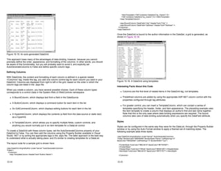 Figure 15-15: An auto-generated DataGrid
This approach loses many of the advantages of data binding, however, because you cannot
precisely define the order, appearance, and formatting of the columns. In other words, you should
be aware of this functionality, but you will probably want to avoid it, and explicitly set
AutoGenerateColumns to False and define specific column tags.
Defining Columns
With DataGrids, the content and formatting of each column is defined in a special nested
<Columns> tag. Inside this tag, you add one column control tag for each column you want in your
DataGrid. Columns are displayed from right to left in the grid, based on the order in which the
column tags are listed in the .aspx file.
When you create a column, you have several possible choices. Each of these column types
corresponds to a control class in the System.Web.UI.WebControls namespace.
z A BoundColumn, which displays text from a field in the DataSource
z A ButtonColumn, which displays a command button for each item in the list
z An EditCommandColumn, which displays editing buttons for each item in the list
z A HyperlinkColumn, which displays the contents (a field from the data source or static text)
as a hyperlink
z A TemplateColumn, which allows you to specify multiple fields, custom controls, and
anything you would normally put in an item template for a DataList control
To create a DataGrid with these column types, set the AutoGenerateColumns property of your
DataGrid to False. You can then add the columns using the Property Builder available in Visual
Studio .NET or by writing the appropriate tags in the .aspx file. The latter approach is the best way
to understand what is actually taking place, and it's similar to creating templates for a DataList.
The layout code for a sample grid is shown here:
<asp:DataGrid id=gridAuthor runat="server" AutoGenerateColumns=
"False">
<Columns>
<asp:TemplateColumn HeaderText="Author Name">
15-14
<ItemTemplate><%# Container.DataItem("au_fname") %>
<%# Container.DataItem("au_lname") %></ItemTemplate>
</asp:TemplateColumn>
<asp:BoundColumn DataField="city" HeaderText="City" />
<asp:BoundColumn DataField="address" HeaderText="Address" />
</Columns>
</asp:DataGrid>
Once the DataGrid is bound to the author information in the DataSet, a grid is generated, as
shown in Figure 15-16.
Figure 15-16: A DataGrid using templates
Interesting Facts About this Code
z Columns are the first level of nested items in the DataGrid tag, not templates.
z Predefined columns are added by using the appropriate ASP.NET column control with the
properties configured through tag attributes.
z For greater control, you can insert a TemplateColumn, which can contain a series of
templates specifying the header, footer, and item appearance. The preceding example uses
the item template to create a column that displays an author's first and last name together.
Note that this is the only case where data binding expressions are required. The bound
columns take care of data binding automatically when you specify the DataField attribute.
Styles
Styles can be configured in the same way they were for the DataList, through the Property Builder
window or by using the Auto Format window to apply a themed set of matching styles. The
following example adds three styles.
<asp:DataGrid id=gridAuthor runat="server" AutoGenerateColumns=
"False" BorderColor="#DEBA84" BorderStyle="None" CellSpacing="2"
BackColor="#DEBA84" CellPadding="3" BorderWidth="1px">
<FooterStyle ForeColor="#8C4510" BackColor="#F7DFB5">
</FooterStyle>
<HeaderStyle ForeColor="White" BackColor="#A55129"></HeaderStyle>
<ItemStyle ForeColor="#8C4510" BackColor="#FFF7E7"></ItemStyle>
<Columns>
15-15
 