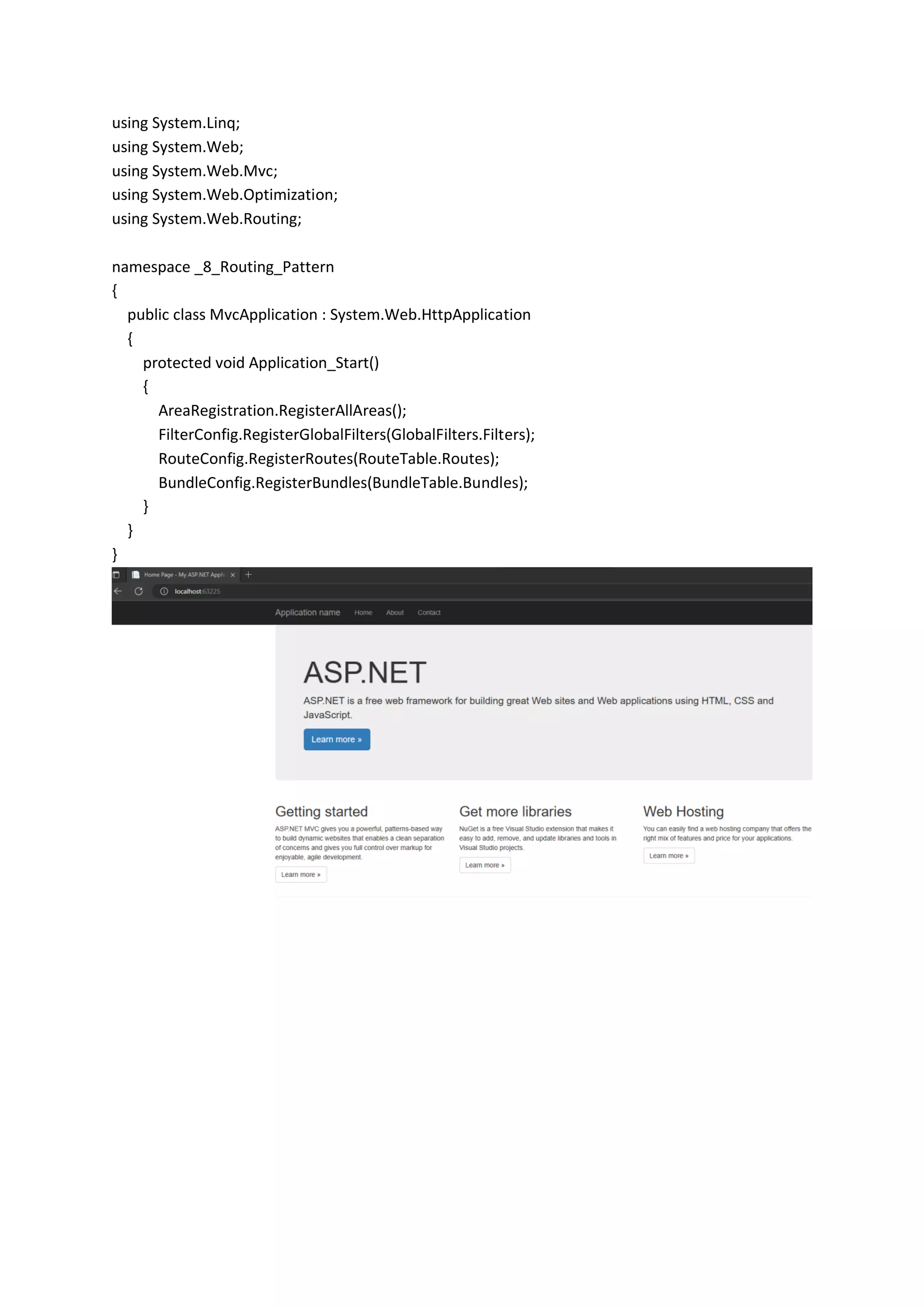 using System.Linq;
using System.Web;
using System.Web.Mvc;
using System.Web.Optimization;
using System.Web.Routing;
namespace _8_Routing_Pattern
{
public class MvcApplication : System.Web.HttpApplication
{
protected void Application_Start()
{
AreaRegistration.RegisterAllAreas();
FilterConfig.RegisterGlobalFilters(GlobalFilters.Filters);
RouteConfig.RegisterRoutes(RouteTable.Routes);
BundleConfig.RegisterBundles(BundleTable.Bundles);
}
}
}
 