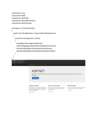 using System.Linq;
using System.Web;
using System.Web.Mvc;
using System.Web.Optimization;
using System.Web.Routing;
namespace _8_Routing_Pattern
{
public class MvcApplication : System.Web.HttpApplication
{
protected void Application_Start()
{
AreaRegistration.RegisterAllAreas();
FilterConfig.RegisterGlobalFilters(GlobalFilters.Filters);
RouteConfig.RegisterRoutes(RouteTable.Routes);
BundleConfig.RegisterBundles(BundleTable.Bundles);
}
}
}
 