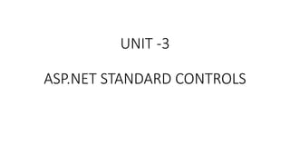UNIT -3
ASP.NET STANDARD CONTROLS
 