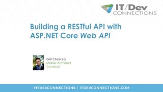 Gill Cleeren
Mobile Architect
Snowball
Building a RESTful API with
ASP.NET Core Web API
 