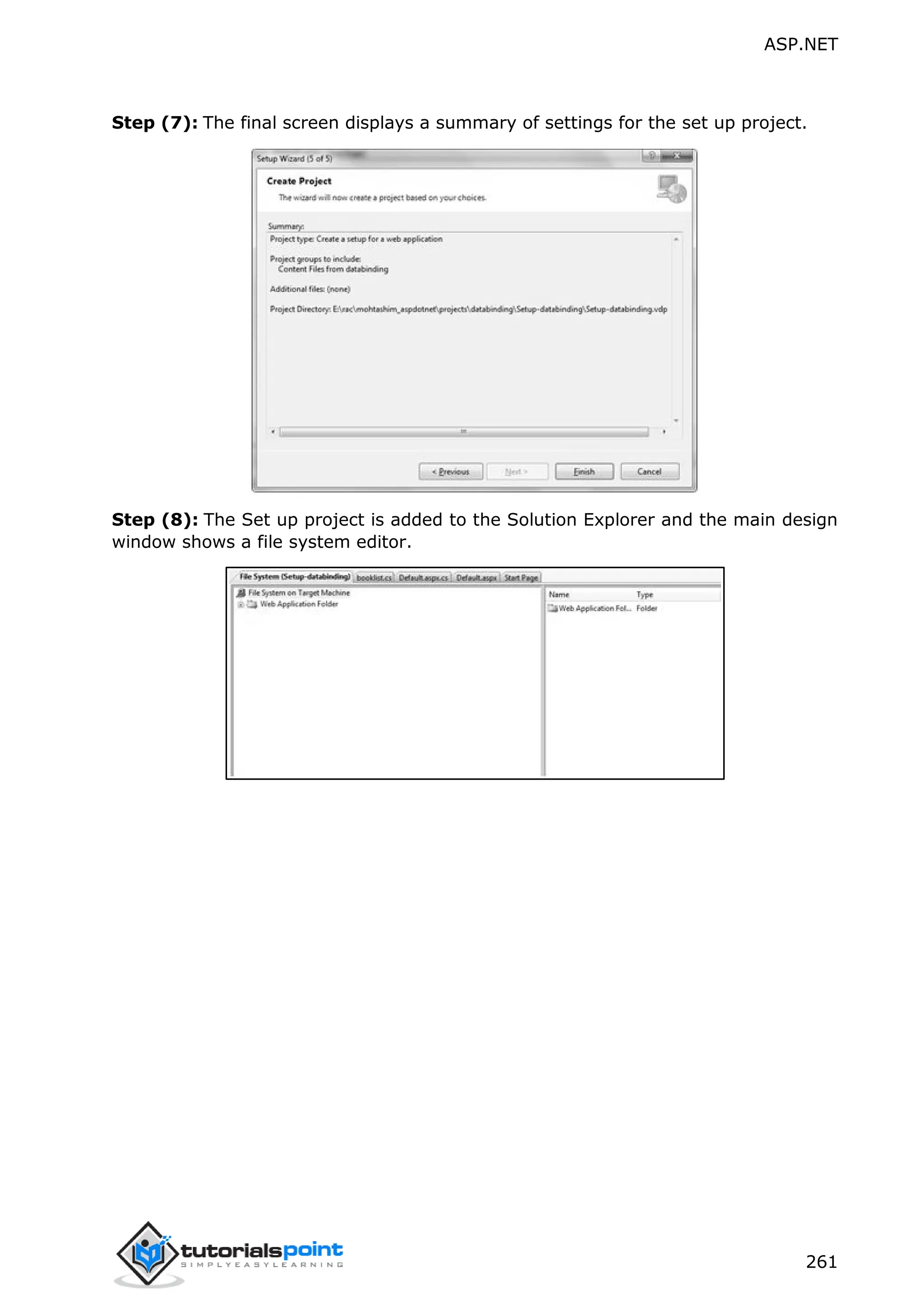 ASP.NET 261 Step (7): The final screen displays a summary of settings for the set up project. Step (8): The Set up project is added to the Solution Explorer and the main design window shows a file system editor. 