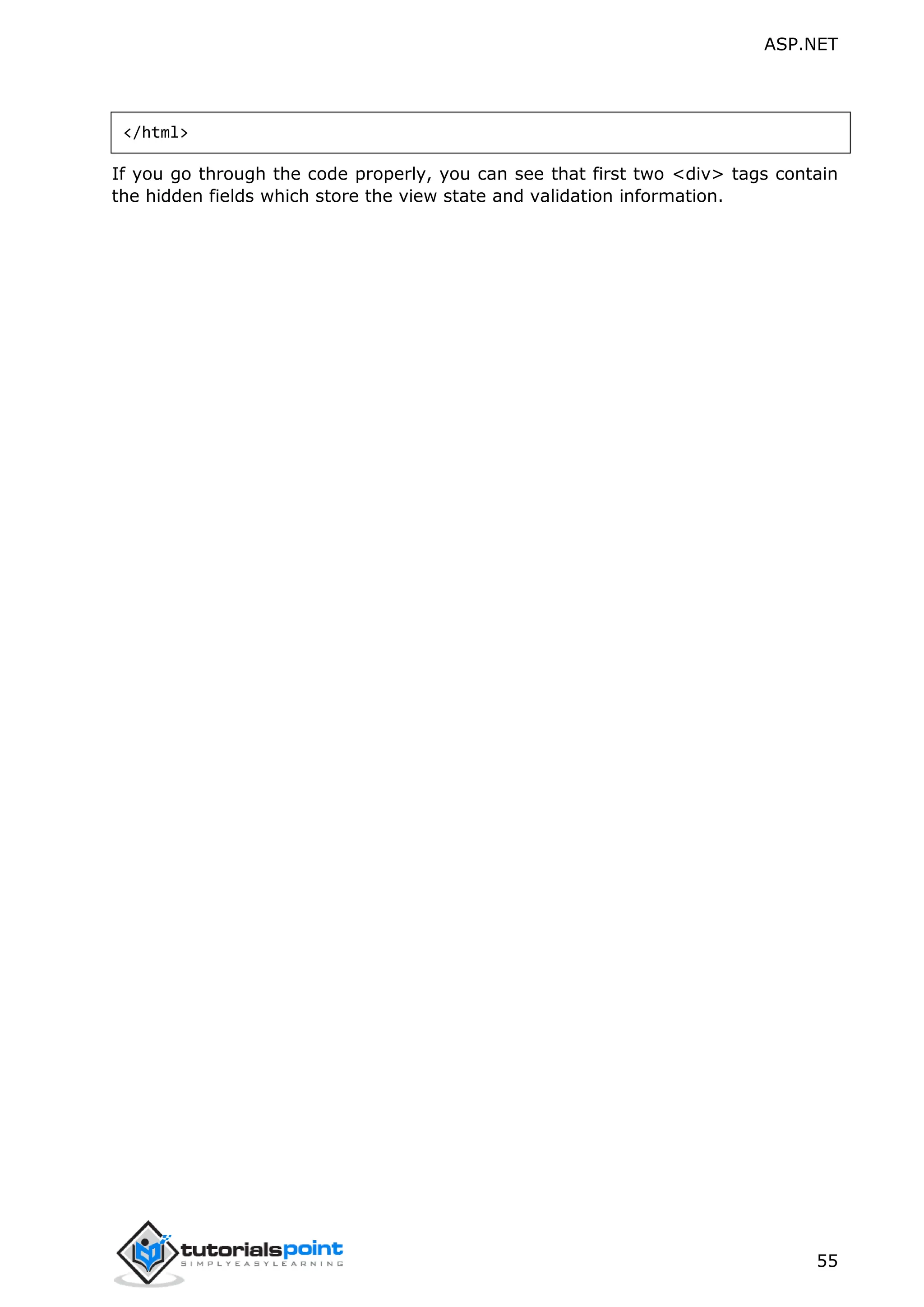 ASP.NET 55 </html> If you go through the code properly, you can see that first two <div> tags contain the hidden fields which store the view state and validation information. 