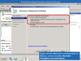 Administração de Sistemas Proprietários - Backup e Restauração
Agora vamos selecionar a configuração do
Backup, vamos escolher Servidor
Completo (recomendado).
 