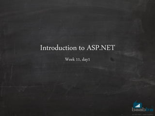 Introduction to ASP.NET
Week 11, day1
 