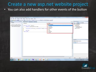Create a new asp.net website project
• You can also add handlers for other events of the button
 