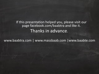 If this presentation helped you, please visit our
page facebook.com/baabtra and like it.
Thanks in advance.
www.baabtra.com | www.massbaab.com |www.baabte.com
 