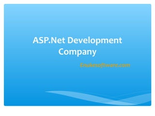 ASP.Net Development
     Company
          Enukesoftware.com
 