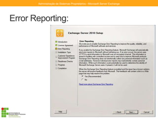 Error Reporting:
Administração de Sistemas Proprietários - Microsoft Server Exchange
 