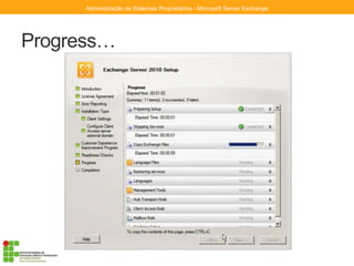 Progress…
Administração de Sistemas Proprietários - Microsoft Server Exchange
 