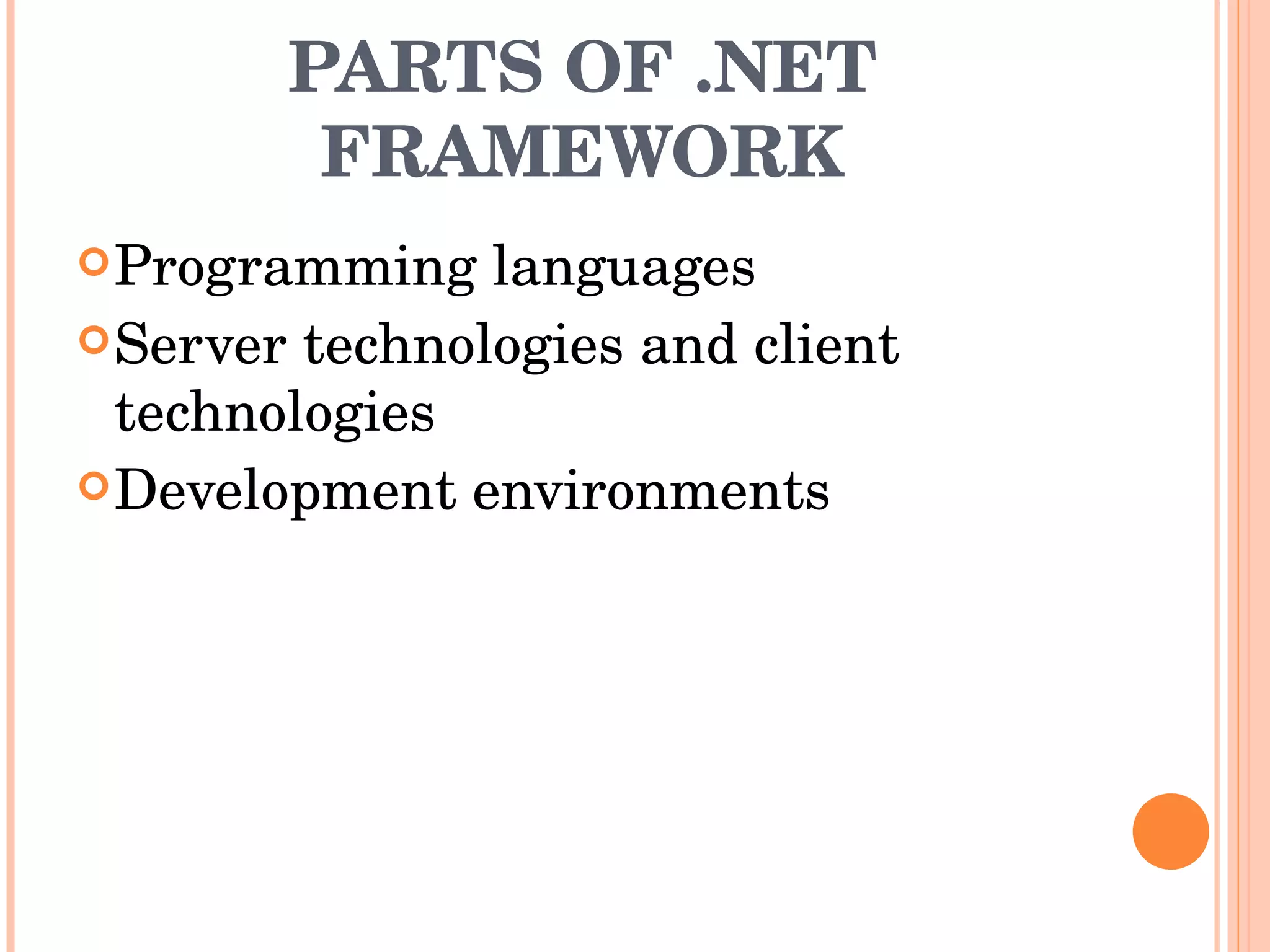 PARTS OF .NET FRAMEWORK Programming languages Server technologies and client technologies Development environments 