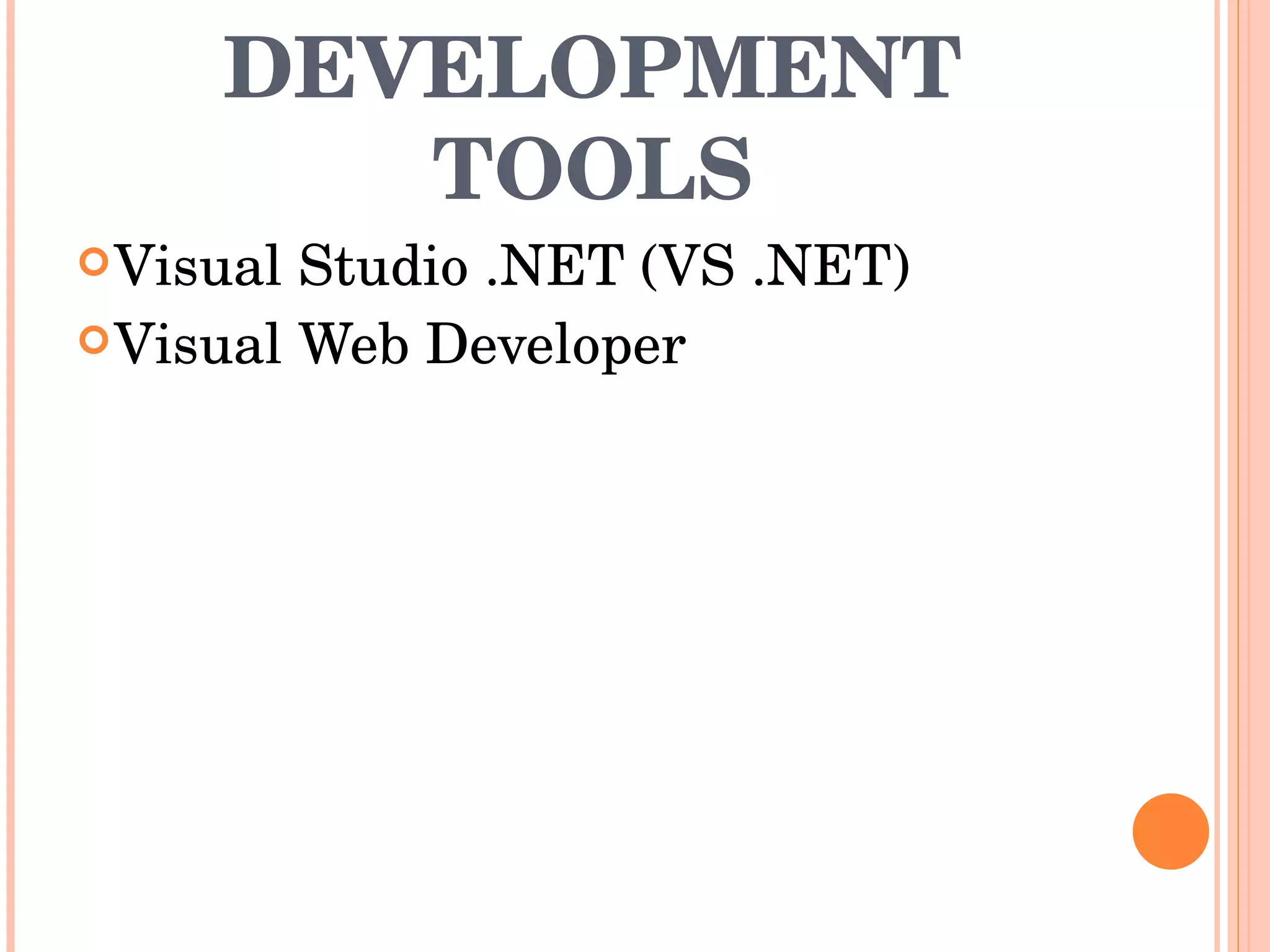 DEVELOPMENT TOOLS Visual Studio .NET (VS .NET)  Visual Web Developer  