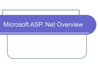 Microsoft ASP. Net Overview
 