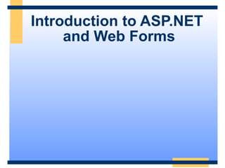 Introduction to ASP.NET
     and Web Forms
 
