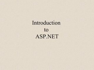 Introduction
to
ASP.NET
 
