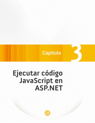 3
Ejecutar código
  JavaScript en
      ASP.NET
 