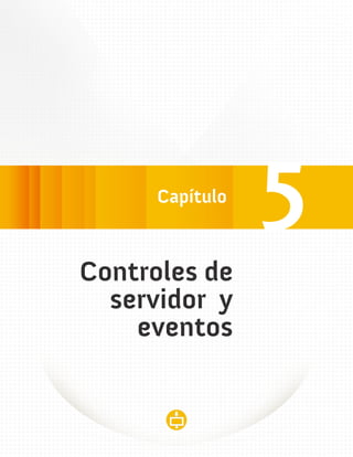 5
Controles de
  servidor y
    eventos
 