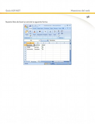 Guía ASP.NET                                            Maestros del web

                                                                     56
Nuestro libro de Excel se verá de la siguiente forma:
 