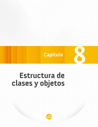 8
  Estructura de
clases y objetos
 