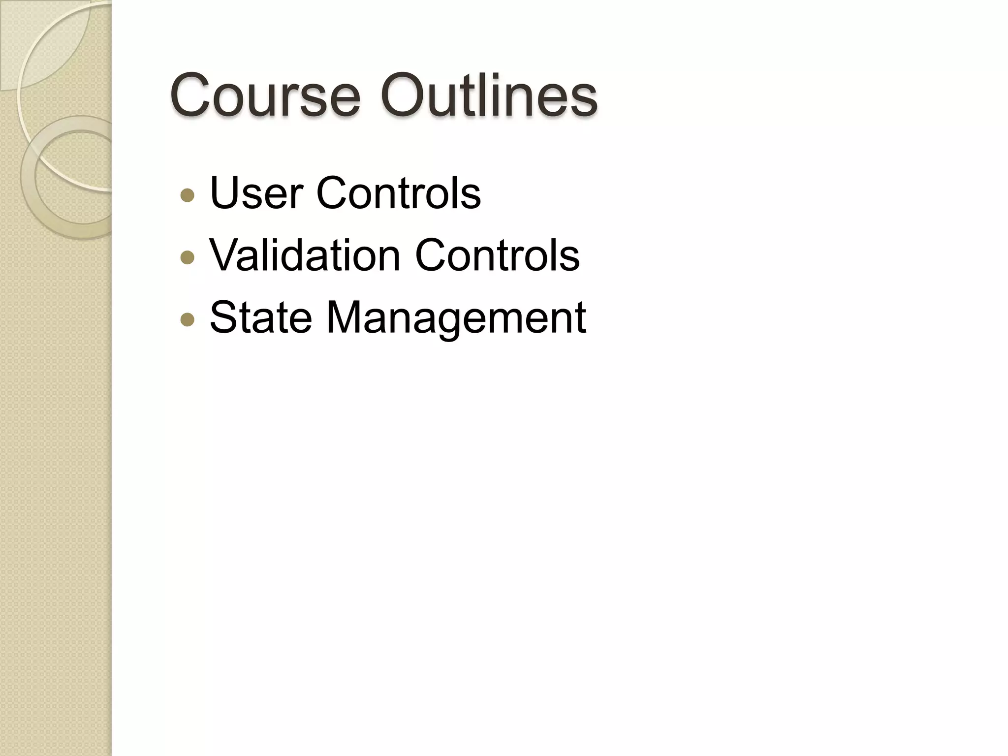 Course Outlines  User Controls  Validation Controls  State Management 