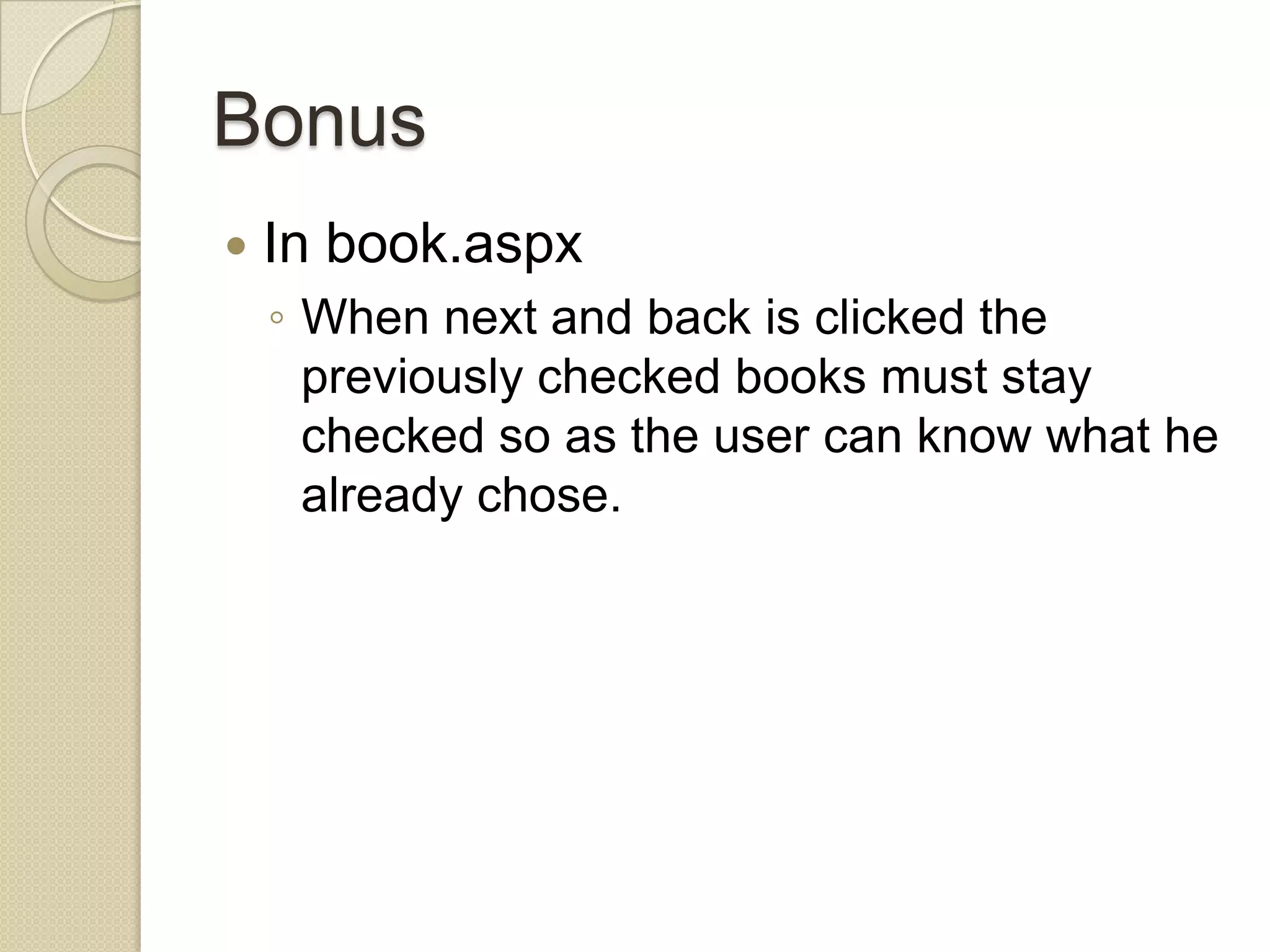 Bonus  In book.aspx ◦ When next and back is clicked the previously checked books must stay checked so as the user can know what he already chose. 
