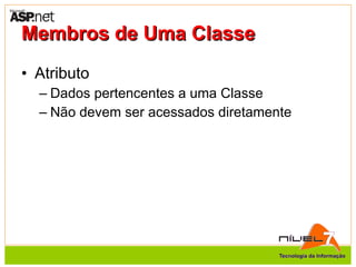 Membros de Uma Classe Atributo Dados pertencentes a uma Classe Não devem ser acessados diretamente 