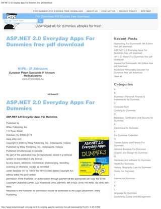 ASP.NET 2.0 Everyday Apps For Dummies free pdf download



                                  FOR DUMMIES PDF EBOOKS FREE DOWNLOAD                      ABOUT US          CONTACT US    PRIVACY POLICY        SITE MAP

                                     For Dummies Pdf Ebooks free download
                                        Search




                                     Download all for dummies ebooks for free!


     ASP.NET 2.0 Everyday Apps For                                                                                     Recent Posts
     Dummies free pdf download                                                                                         Networking For Dummies®, 9th Edition
                                                                                                                       free pdf download
                                                                                                                       ASP.NET 2.0 Everyday Apps For
                                                                                                                       Dummies free pdf download
                                                                                                                       AP U.S. History For Dummies free pdf
                                                                                                                       download
                                                                                                                       Alaska For Dummies®, 4th Edition free
                                                                                                                       pdf download
                   KIPA - IP Advisors                                                                                  Borderline Personality Disorder For
        European Patent Specialists IP Advisors -                                                                      Dummies free pdf download
                   Medical patents                                                                                     View all
                  www.IPadvisors.eu

                                                                                                                       Categories
                                                                                                                       A
                                                                                                                       B
                                                                                                                       Business—Personal Finance &

     ASP.NET 2.0 Everyday Apps For
                                                                                                                       Investments for Dummies
                                                                                                                       C

     Dummies                                                                                                           ComputerTech
                                                                                                                       Cooking for Dummies
                                                                                                                       D
     ASP.NET 2.0 Everyday Apps For Dummies                                                                             Database, Certification and Security for
                                                                                                                       Dummies
     Published by
                                                                                                                       E
     Wiley Publishing, Inc.                                                                                            Electronics for Dummies
     111 River Street                                                                                                  F
     Hoboken, NJ 07030-5774                                                                                            For Dummies Collection
     www.wiley.com                                                                                                     G
     Copyright © 2006 by Wiley Publishing, Inc., Indianapolis, Indiana                                                 Games,Sports and Fitness For
                                                                                                                       Dummies
     Published by Wiley Publishing, Inc., Indianapolis, Indiana
                                                                                                                       General Business For Dummies
     Published simultaneously in Canada
                                                                                                                       Graphic and Design for Dummies
     No part of this publication may be reproduced, stored in a retrieval
                                                                                                                       H
     system or transmitted in any form or
                                                                                                                       Hardware and software for Dummies
     by any means, electronic, mechanical, photocopying, recording,                                                    Health for Dummies
     scanning or otherwise, except as permitted                                                                        History, Biography, Law for Dummies
     under Sections 107 or 108 of the 1976 United States Copyright Act,                                                Home For Dummies
     without either the prior written                                                                                  I
     permission of the Publisher, or authorization through payment of the appropriate per-copy fee to the              Internet for Dummies
     Copyright Clearance Center, 222 Rosewood Drive, Danvers, MA 01923, (978) 750-8400, fax (978) 646-                 J

     8600.                                                                                                             K
                                                                                                                       L
     Requests to the Publisher for permission should be addressed to the Legal Department, Wiley
                                                                                                                       language for Dummies
     Publishing,
                                                                                                                       Leadership,Career and Management



http://www.fordummiespdf.com/asp-net-2-0-everyday-apps-for-dummies-free-pdf-download/[6/15/2012 3:49:29 PM]
 