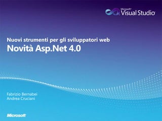 Novità Asp.Net 4.0 Nuovi strumenti per gli sviluppatori web Fabrizio Bernabei Andrea Cruciani 