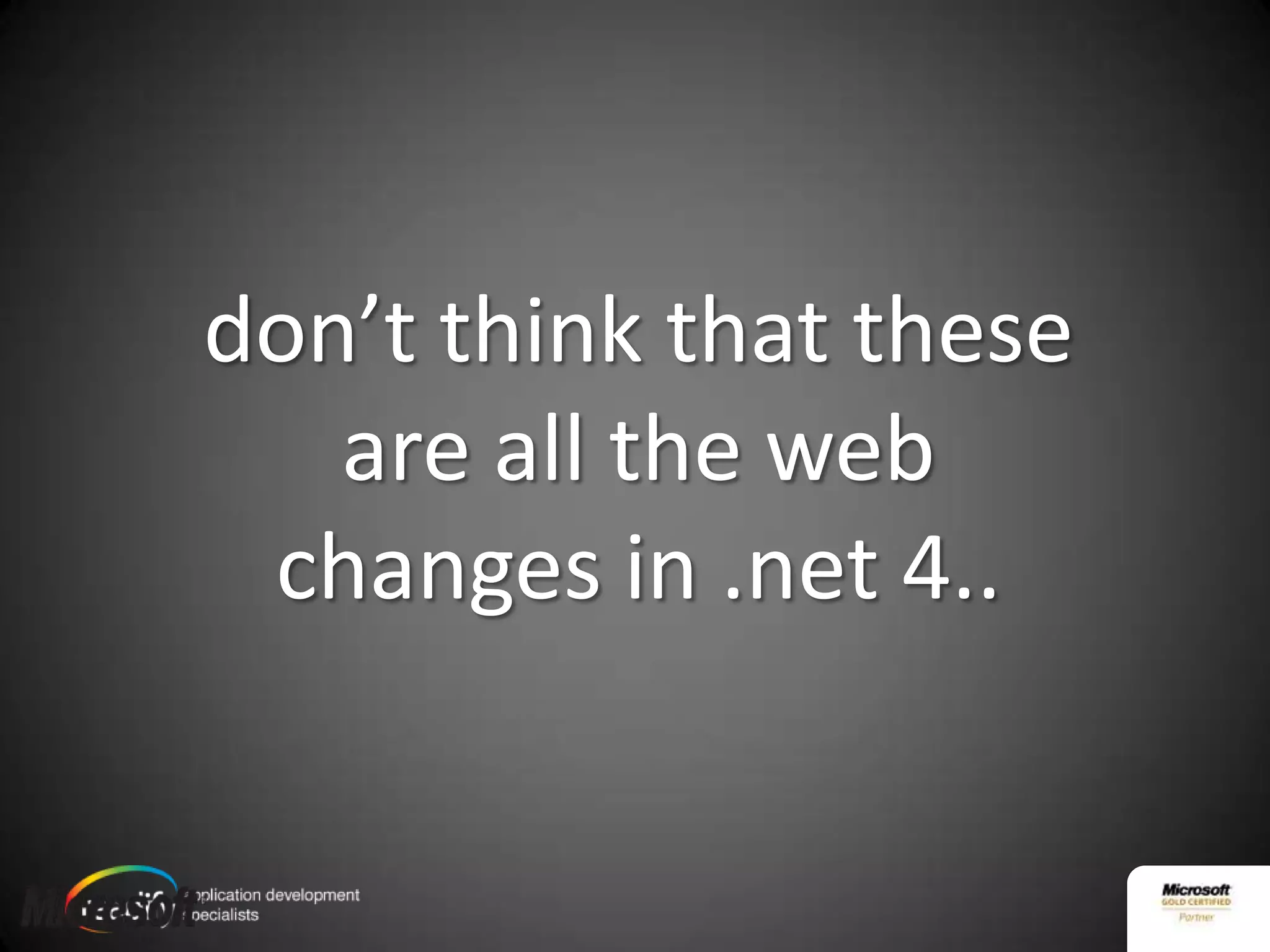 don’t think that these are all the web changes in .net 4..