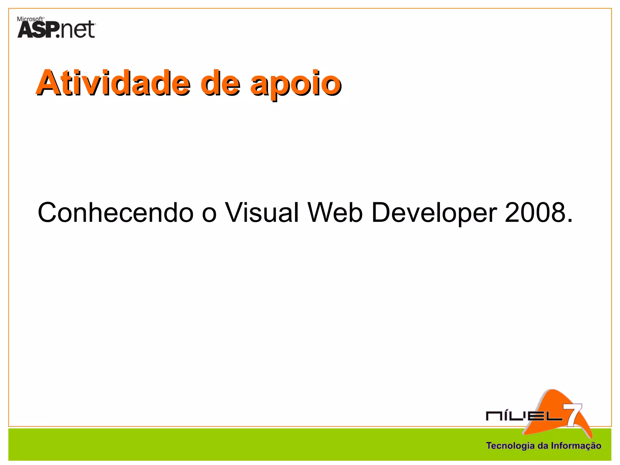Atividade de apoio Conhecendo o Visual Web Developer 2008. 