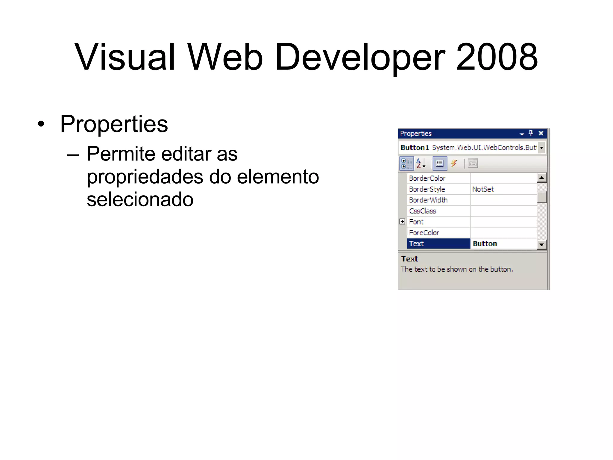 Visual Web Developer 2008 Properties Permite editar as propriedades do elemento selecionado 