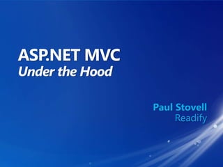 ASP.NET MVC Under the Hood Paul Stovell Readify 